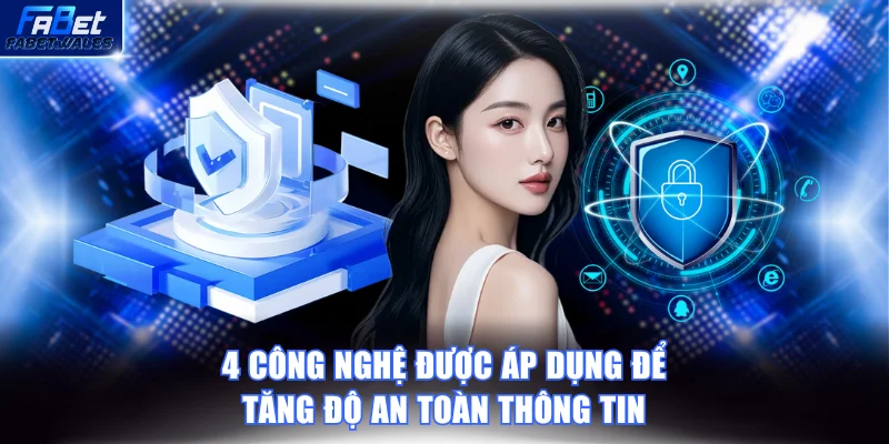 4 công nghệ được áp dụng để tăng độ an toàn thông tin